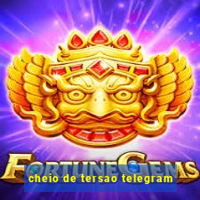 cheio de tersao telegram